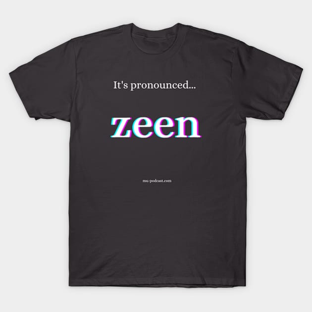 It's pronounced zeen! T-Shirt by keepermurph